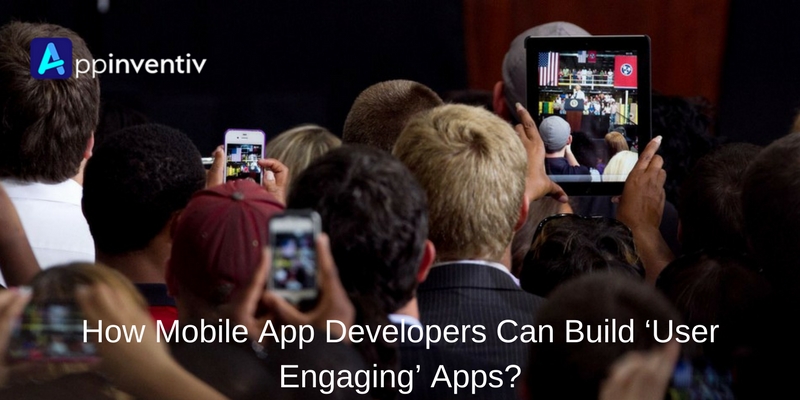 How Mobile App Developers Can Build ‘User Engaging’ Apps? - Image 1