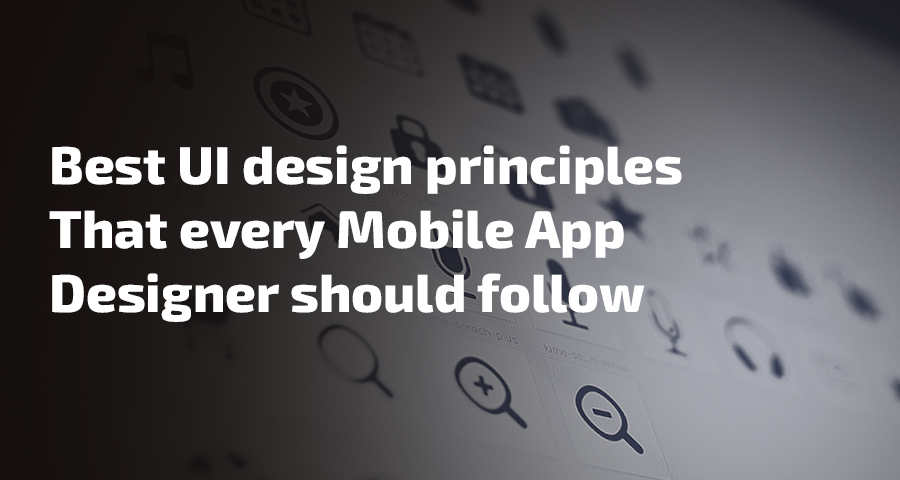 Best UI design principles that every Mobile App Designer should follow: - Image 1