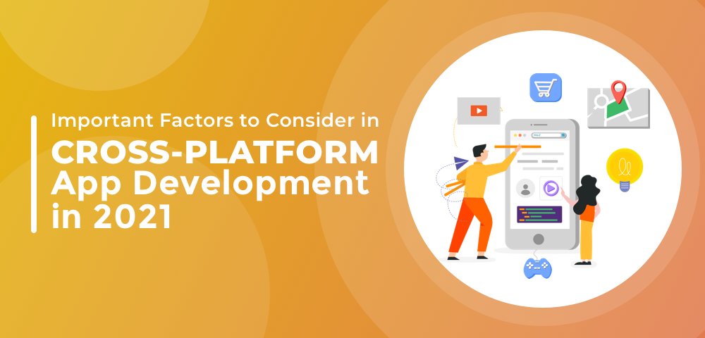 Important Factors To Consider in Cross-Platform App Development in 2021 - Image 1
